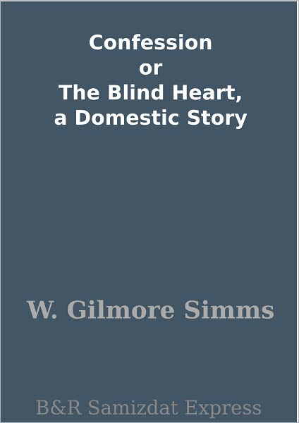Confession or The Blind Heart, a Domestic Story
