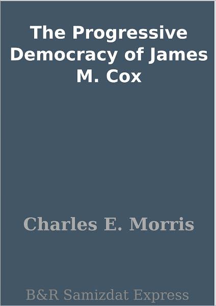 The Progressive Democracy of James M. Cox