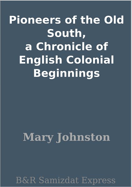Pioneers of the Old South, a Chronicle of English Colonial Beginnings