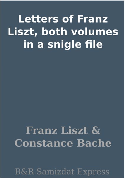 Letters of Franz Liszt, both volumes in a snigle file