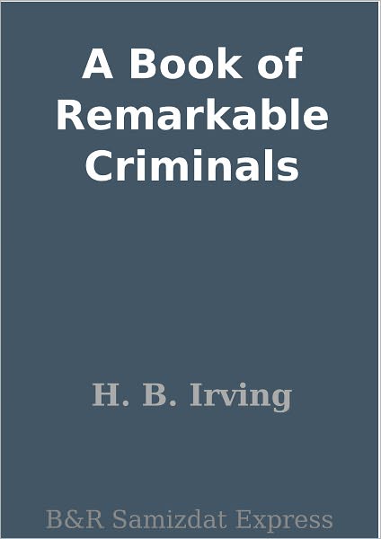 A Book of Remarkable Criminals