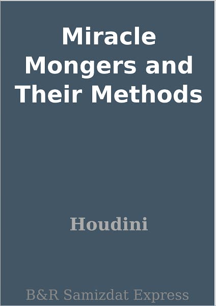 Miracle Mongers and Their Methods