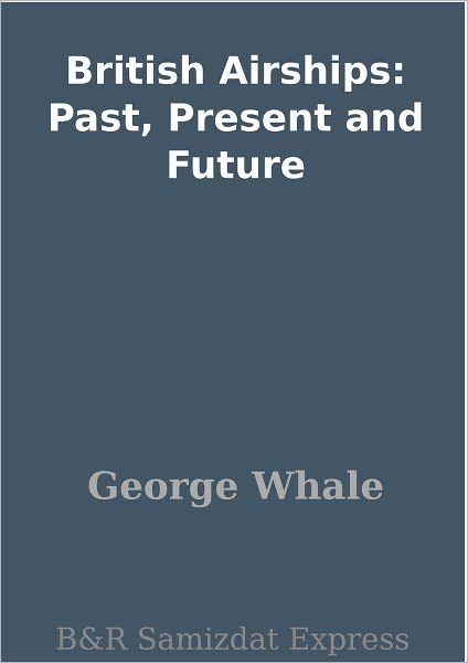 British Airships: Past, Present and Future