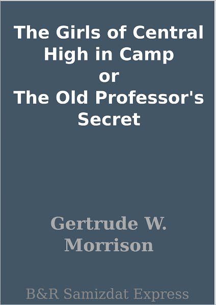 The Girls of Central High in Camp or The Old Professor's Secret
