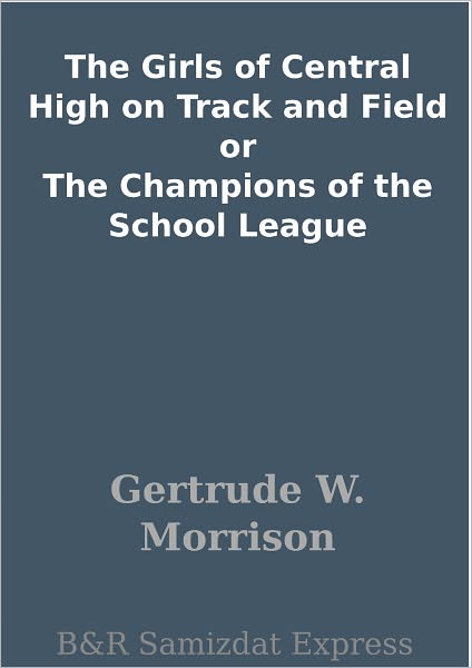 The Girls of Central High on Track and Field or The Champions of the School League