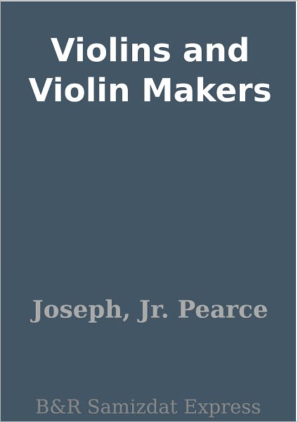 Violins and Violin Makers