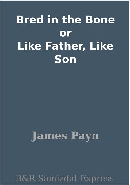 Bred in the Bone or Like Father, Like Son