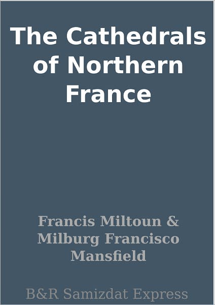 The Cathedrals of Northern France