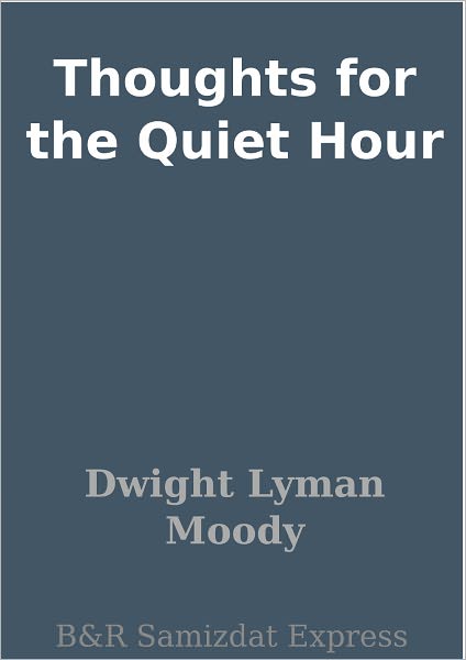 Thoughts for the Quiet Hour