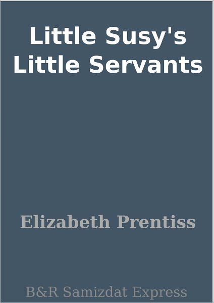 Little Susy's Little Servants
