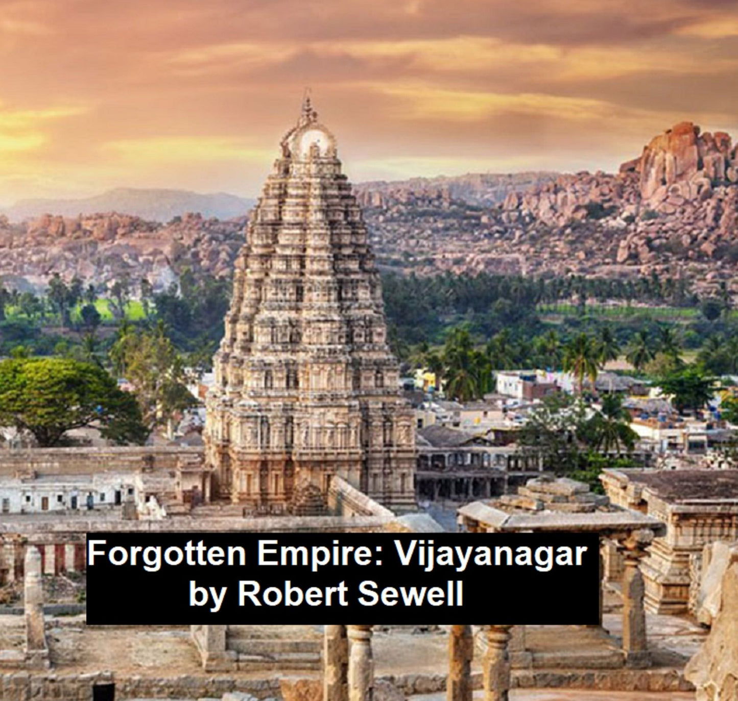 A Forgotten Empire: Vijayanagar: a Contribution to the History of India
