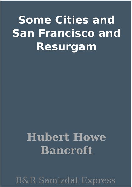 Some Cities and San Francisco and Resurgam