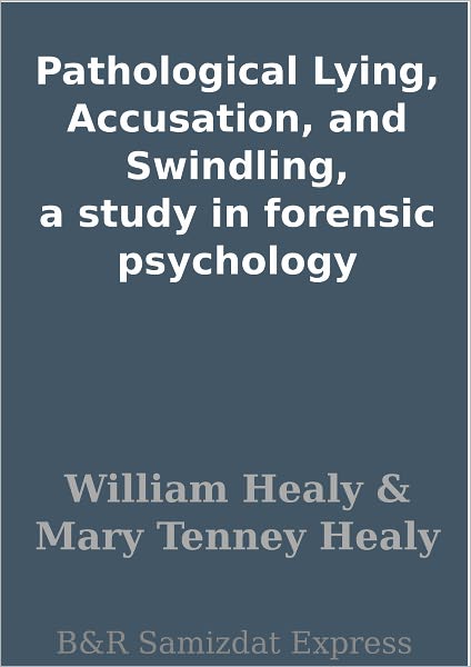 Pathological Lying, Accusation, and Swindling, a study in forensic psychology