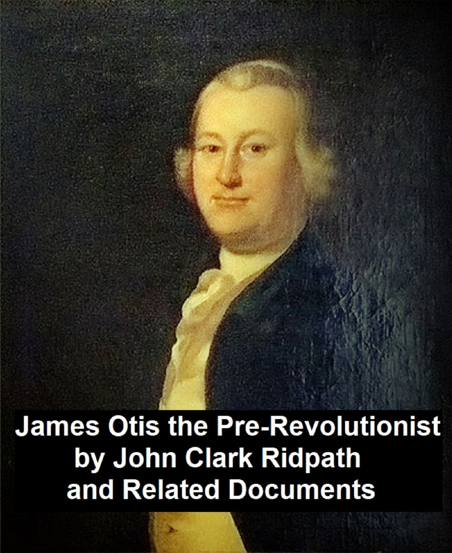 James Otis the Pre-Revolutionist