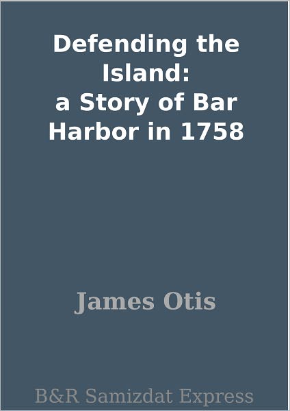 Defending the Island: a Story of Bar Harbor in 1758