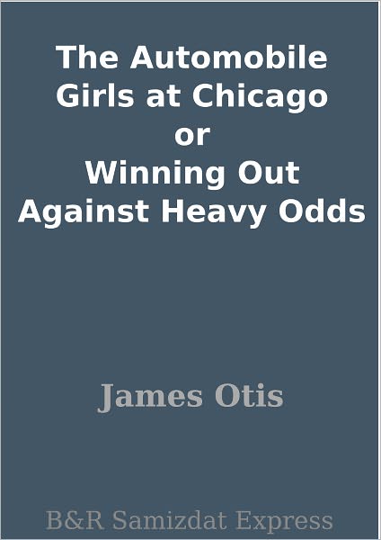 The Automobile Girls at Chicago or Winning Out Against Heavy Odds