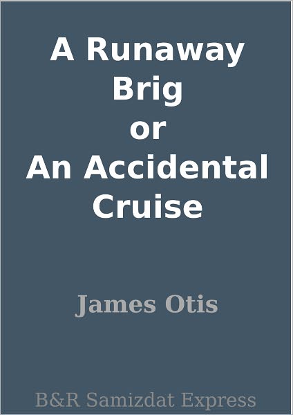 A Runaway Brig or An Accidental Cruise