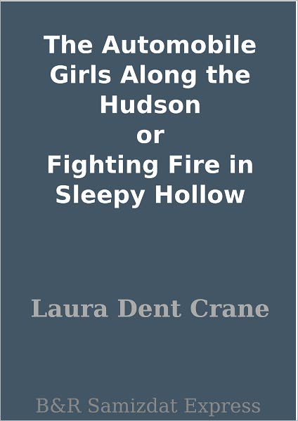 The Automobile Girls Along the Hudson or Fighting Fire in Sleepy Hollow