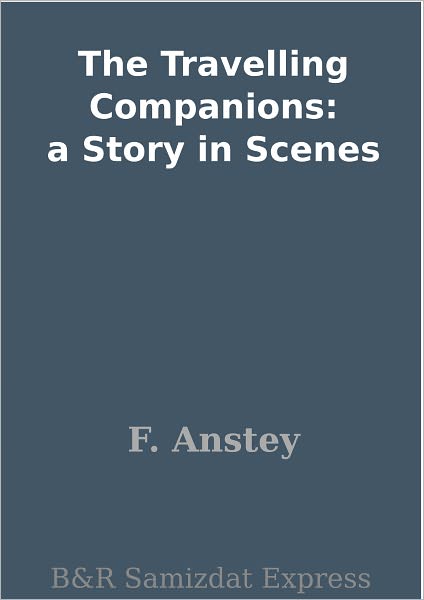 The Travelling Companions: a Story in Scenes
