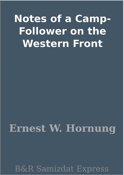 Notes of a Camp-Follower on the Western Front