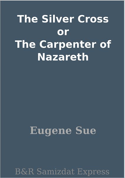 The Silver Cross or The Carpenter of Nazareth