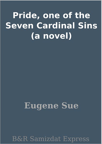 Pride, one of the Seven Cardinal Sins (a novel)