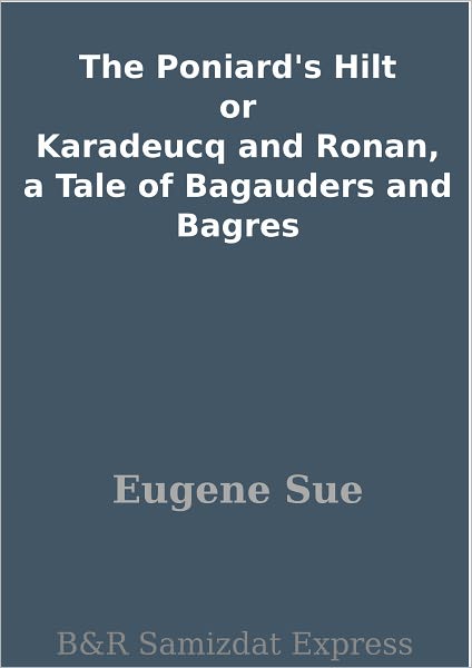 The Poniard's Hilt or Karadeucq and Ronan, a Tale of Bagauders and Bagres