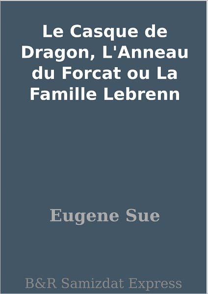 Le Casque de Dragon, L'Anneau du Forcat ou La Famille Lebrenn