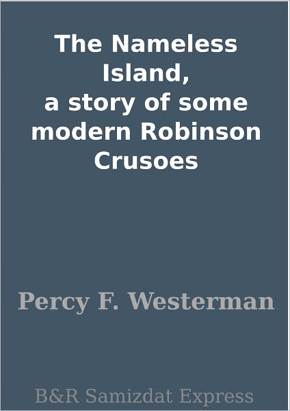 The Nameless Island, a story of some modern Robinson Crusoes