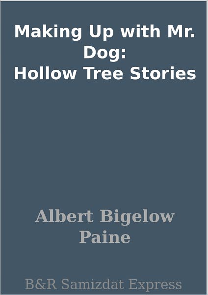 Making Up with Mr. Dog: Hollow Tree Stories