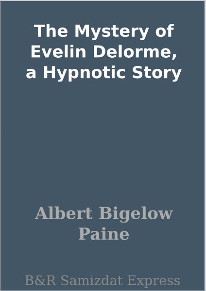 The Mystery of Evelin Delorme, a Hypnotic Story