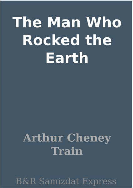 The Man Who Rocked the Earth
