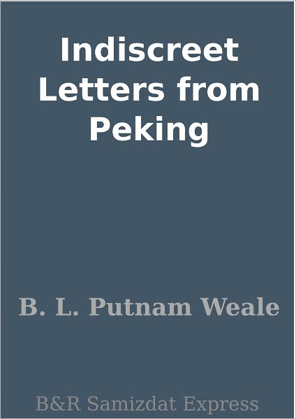 Indiscreet Letters from Peking