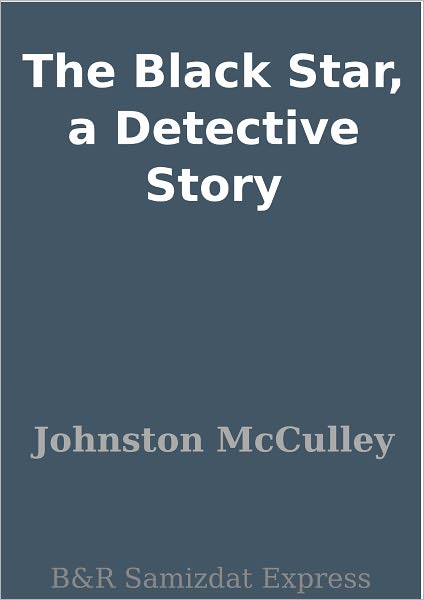 The Black Star, a Detective Story