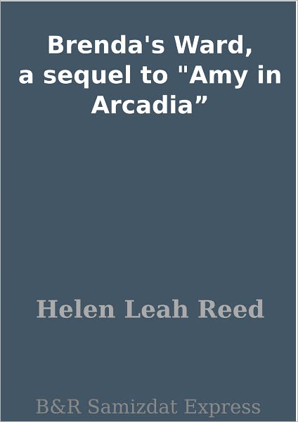 Brenda's Ward, a sequel to "Amy in Arcadia"