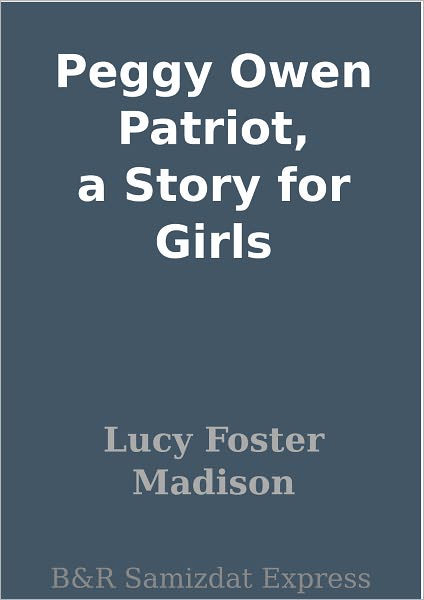 Peggy Owen Patriot, a Story for Girls