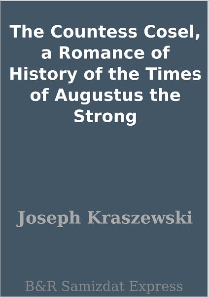 The Countess Cosel, a Romance of History of the Times of Augustus the Strong