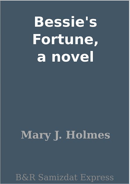 Bessie's Fortune, a novel