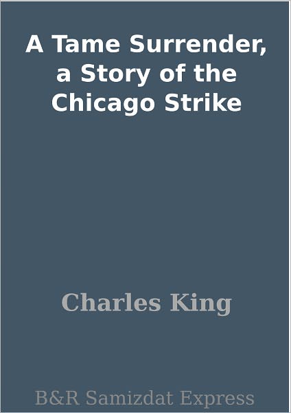 A Tame Surrender, a Story of the Chicago Strike