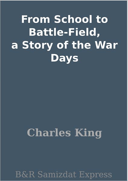 From School to Battle-Field, a Story of the War Days