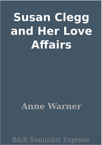 Susan Clegg and Her Love Affairs