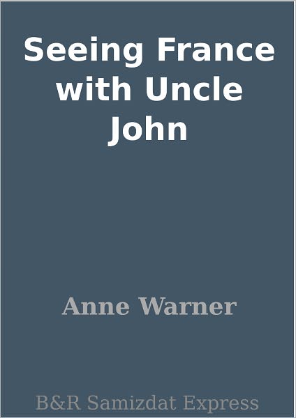 Seeing France with Uncle John
