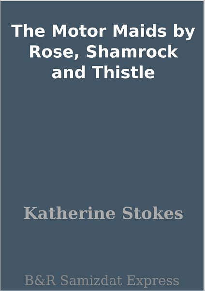 The Motor Maids by Rose, Shamrock and Thistle