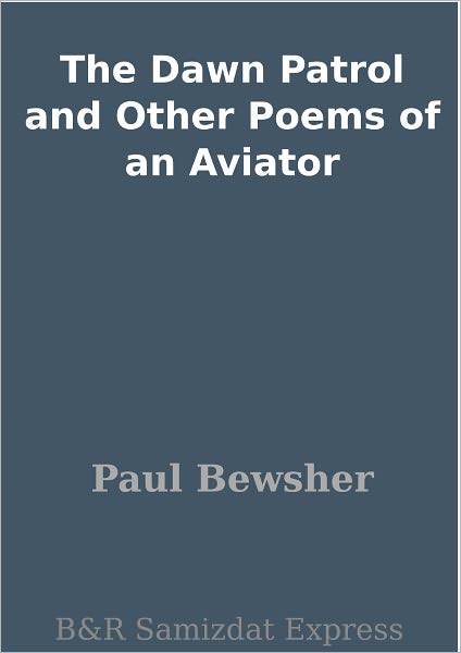 The Dawn Patrol and Other Poems of an Aviator