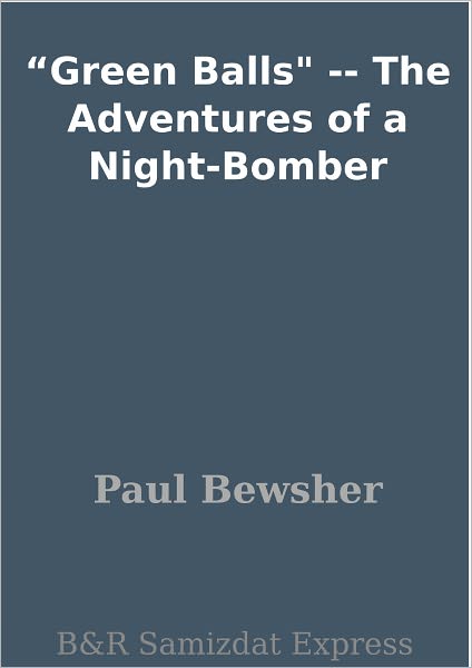 "Green Balls" -- The Adventures of a Night-Bomber