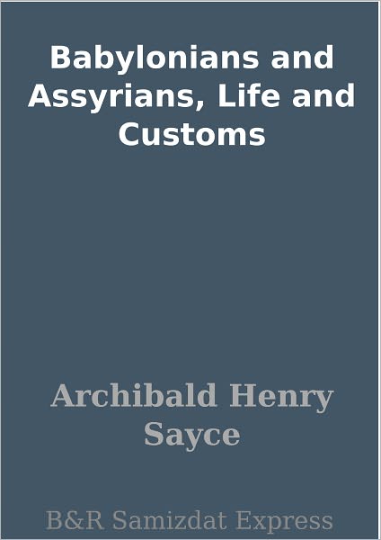 Babylonians and Assyrians, Life and Customs