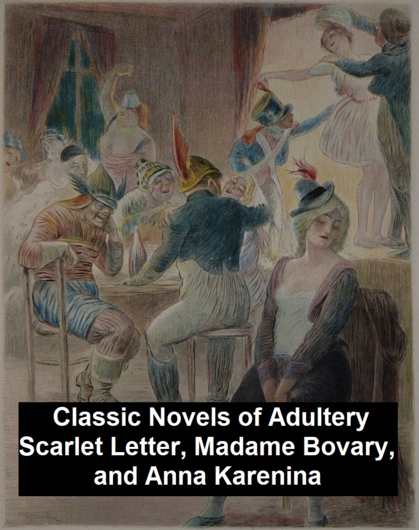 Classic Novels of Adultery: The Scarlet Letter, Madame Bovary, and Anna Karenina