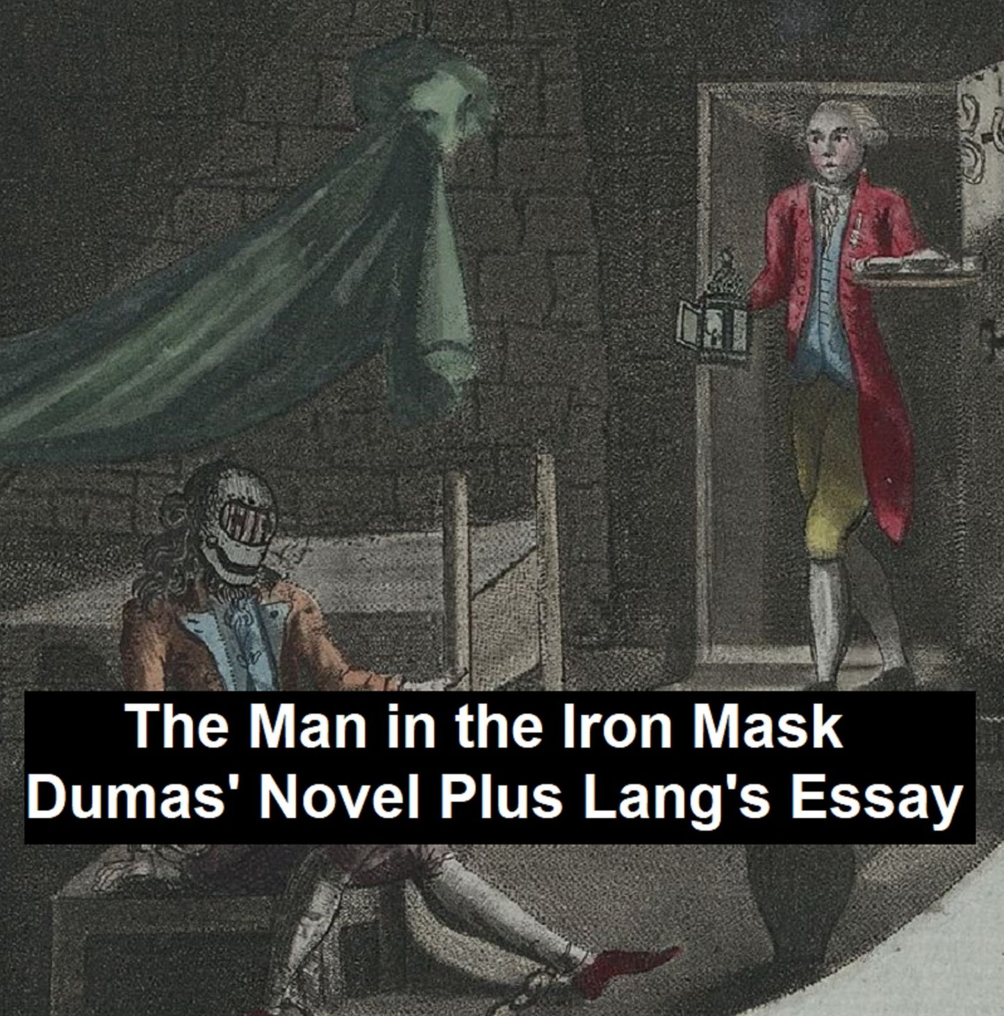 The Man in the Iron Mask: Dumas' Novel Plus Lang's Historical Essay