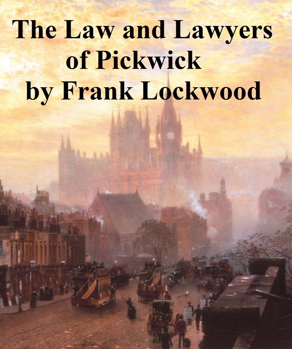 The Law and Lawyers of Pickwick. A Lecture.