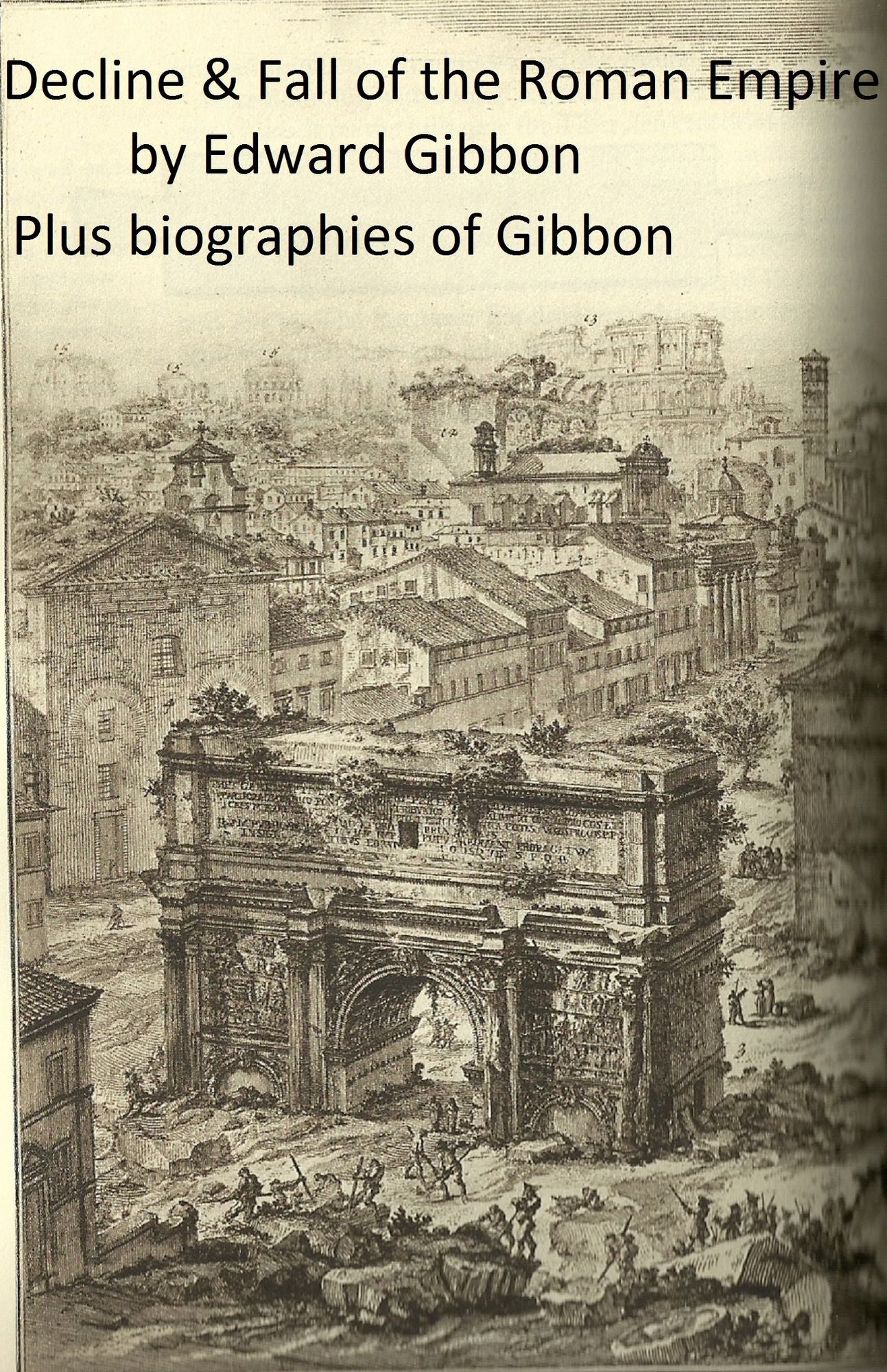 History of the Decline and Fall of the Roman Empire (Complete), Plus Gibbon's Memoirs and a Biography